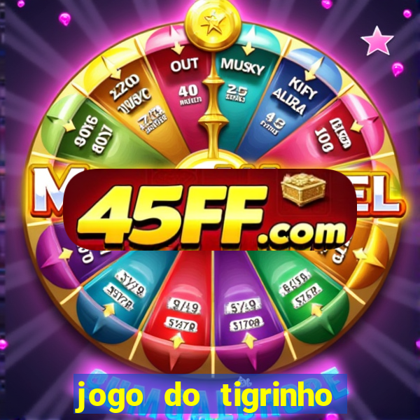 jogo do tigrinho ganha dinheiro mesmo